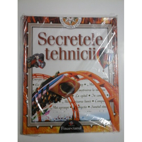 SECRETELE TEHNICII - DESCOPERA LUMEA SECRETELE TEHNICII - DESCOPERA LUMEA